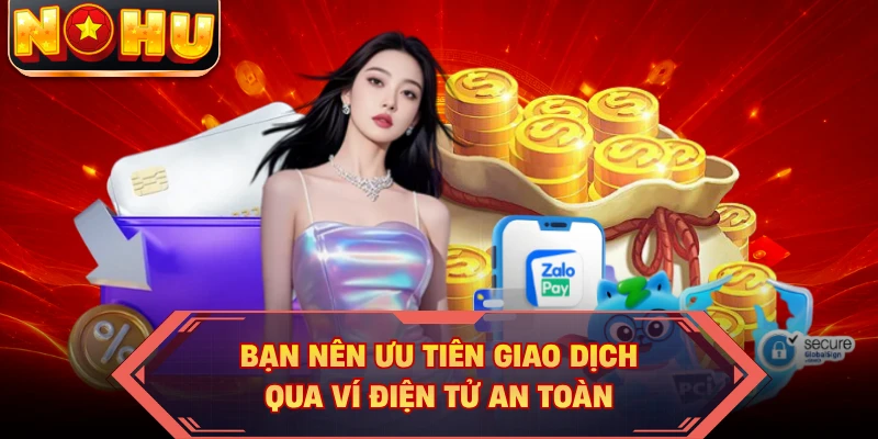 Bạn nên ưu tiên giao dịch qua ví điện tử an toàn