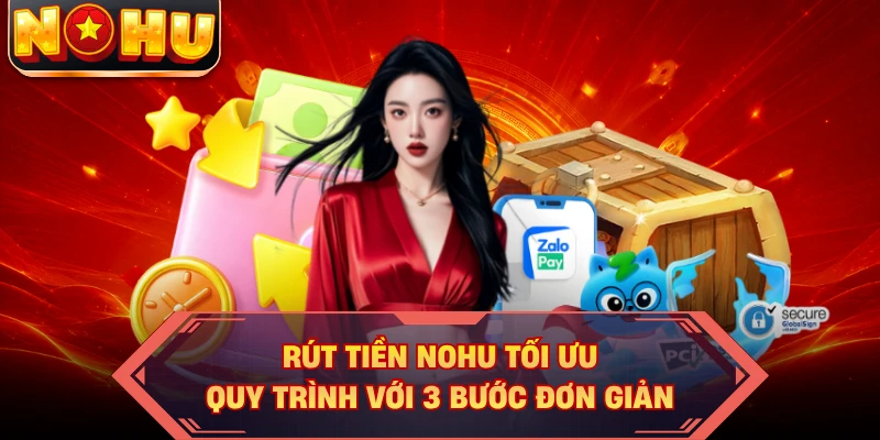 Rút Tiền NOHU Tối Ưu Quy Trình Với 3 Bước Đơn Giản