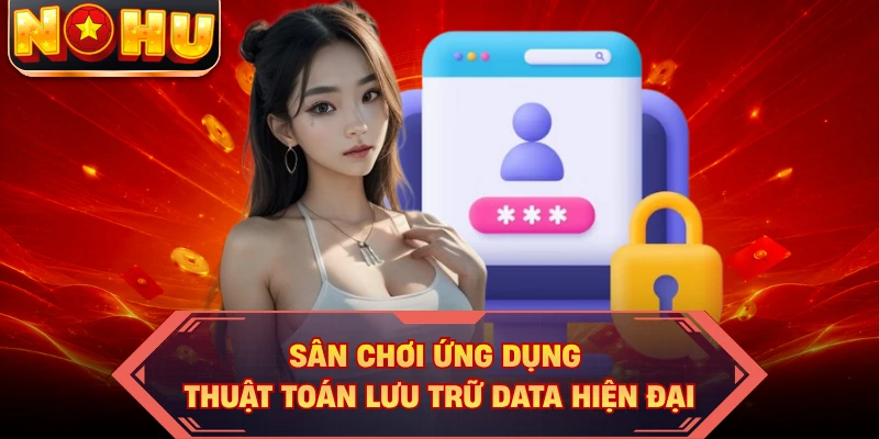 Sân chơi ứng dụng thuật toán lưu trữ data hiện đại